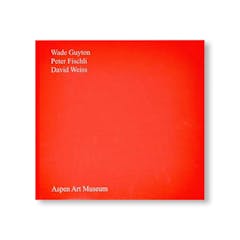 WADE GUYTON, PETER FISCHLI, DAVID WEISS